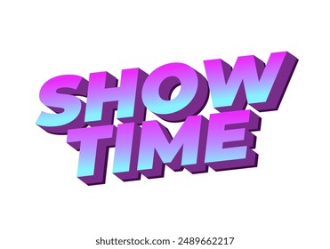 Show time. Text effect design in 3D style with good colors
