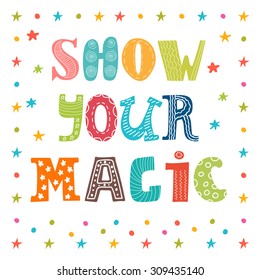 Show your magic. Inspirational message. Cute greeting card. Vector illustration