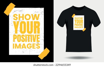 Show your positive images motivational quotes for typography black t shirt design