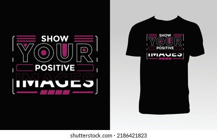 Show Your Positive Images T Shirt Design. 