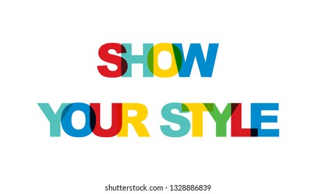 Show your style. Concept of simple text for typography poster, sticker design, apparel print, greeting card or postcard. Graphic slogan isolated on white background. Vector illustration.