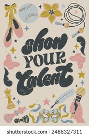 Show your talent - colorful hand written lettering with sport and artistic supplies decorative elements: chess, pointe shoes, jump rope, microphone. Vector linocut style textured illustration for