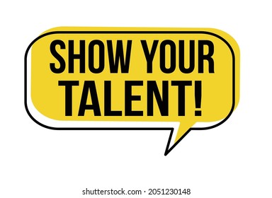 Show your talent speech bubble on white background, vector illustration