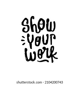 show your work hand drawn lettering inspirational and motivational quote