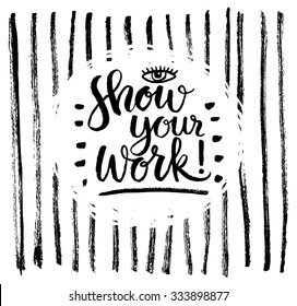 Show your work. Hand lettering quote on a creative background