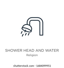 Shower head and water icon. Thin linear shower head and water outline icon isolated on white background from religion collection. Line vector sign, symbol for web and mobile