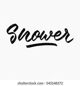Shower. Ink hand lettering. Modern brush calligraphy. Handwritten phrase. Inspiration graphic design typography element. Cute simple vector sign.