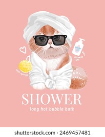 shower slogan with cute cat in bath robe and sunglasses cartoon hand drawn vector illustration