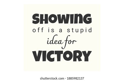 Showing Off Is A Stupid Idea For Victory Text Art