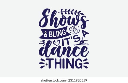 Shows Bling It’s A Dance Thing - Dancing SVG Design, Dance Quotes, Hand Drawn Vintage Hand Lettering, Poster Vector Design Template, EPS 10.