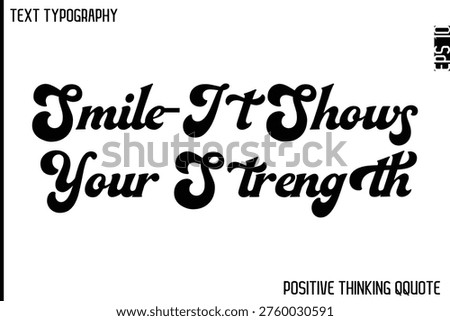 Smile—It Shows Your Strength   -Optimistic Positive Phrase Typography Quotes Cursive Bold Lettering Design
