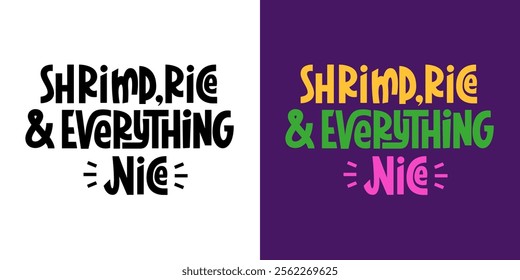 Shrimp Rice and Everything Nice Quote. Mardi Gras Phrase. Vector Hand Lettering.