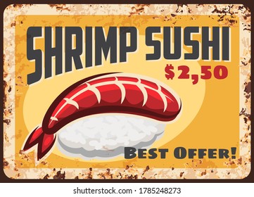 Shrimp sushi rusty metal plate, Japanese cuisine food vector menu retro vintage poster. Japanese sushi bar menu, seafood shrimp or prawn with rice and nori seaweed