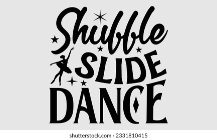 
Shuffle Slide Dance- Dance SVG and t- shirt design, Hand drawn vintage Vector illustration Template for prints on typography and bags, posters, cards, EPS