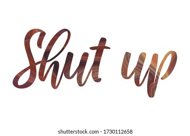 Shut up Colorful isolated vector saying
