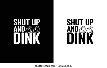 Shut Up and Dink Pickleball Quote T shirt design, typography