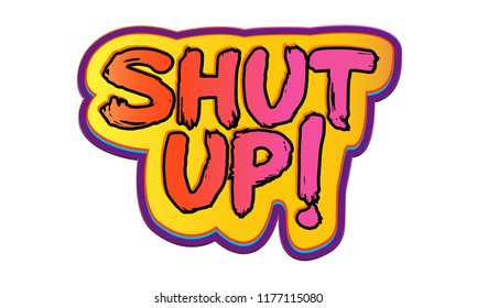 Shut Up Hand Lettering Print Design. Modern Brush Calligraphy. Inspiration Graphic Typography Vector Element.