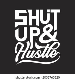 Shut Up And Hustle Typography T-Shirt Design