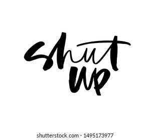 Shut up ink pen vector lettering. Trendy word cursive calligraphy. Teenager, impertinent youth slogan. Impudent attitude, cocky young person description. Poster, t shirt decorative inscription.