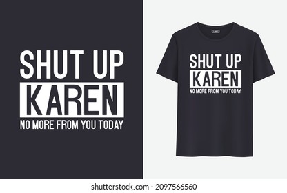 Shut up Karen no more from you today t shirt design