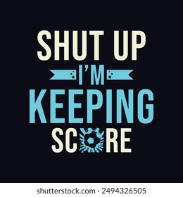 Shut Up I’m Keeping Score. Soccer and Football. Sports Vector Illustration quote. Design for t shirt, print, poster, banner, gift card, label sticker, mug design, POD.