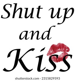 Shut Up and Kiss a Cute fun Design