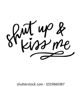 Shut up and kiss me