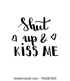 Shut up kiss me- hand drawn illustration.