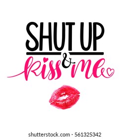 shut up and kiss me. Hand lettering quote for valentine design