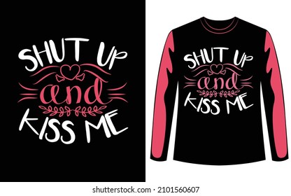 Shut up and kiss me special valentines day typography t shirt design. Couple Love t shirt for 14 February.