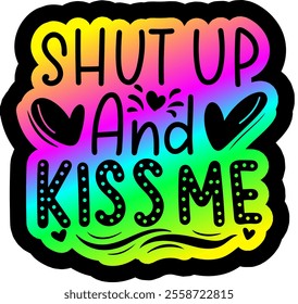 shut up and kiss me valentines day colorful bright rainbow graphic design