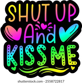 shut up and kiss me valentines day colorful bright rainbow graphic design