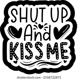 shut up and kiss me valentines day black vector graphic design and cut file