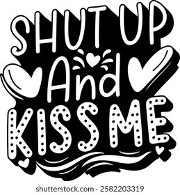 shut up and kiss me valentines day quote black vector graphic design and cut file