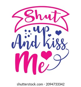 Shut up and kiss me vector
