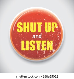 Shut Up And Listen - Vector Button Pin / Badge