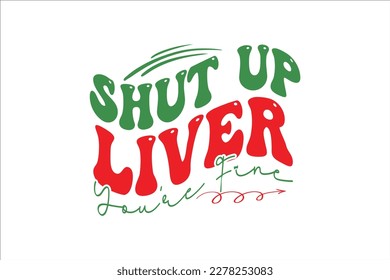 Shut Up Liver You’re Fine Retro Design, sublimation, vector, typography, t-shirt vintage, SVG Design