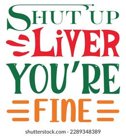 Shut Up Liver You’re Fine SVG Design Vector File