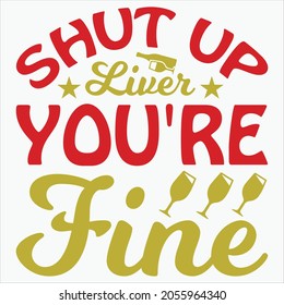 Shut Up Liver  You Re Fine t-shirt Design