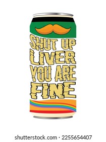 Shut up liver, you are fine - t-shirt design