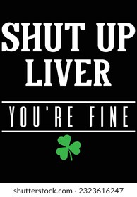 Shut up liver you're fine design vector art design, eps file. design file for t-shirt. SVG, EPS cuttable design file