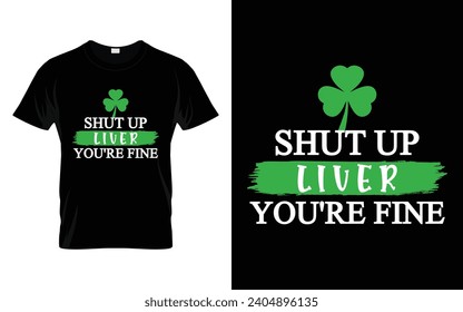 Shut up liver you're fine Funny St. Patrick's Day