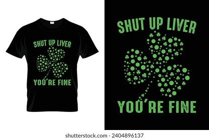 Shut up liver you're fine Funny St. Patrick's Day