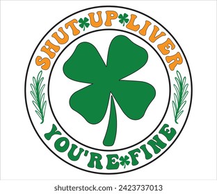 Shut Up Liver, You're Fine SVG,St Patricks Day T-Shirt, St Patrick's Retro svg,Lucky Vibes T-shirt, Saint Patricks Day shirt, Happy St Patricks Day, Cut File for Cricut