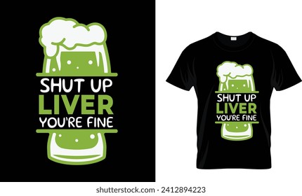 Shut Up Liver You're Fine T-shirt design.