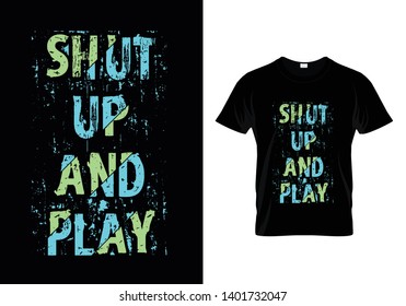 Shut Up And Play Typography T Shirt Design Vector