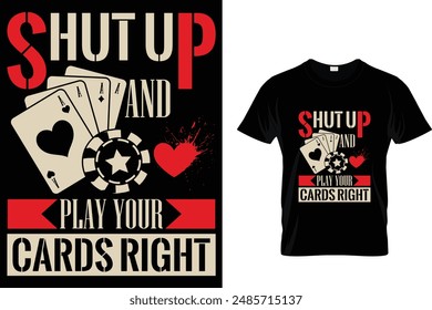 Shut up and play your cards right - Poker T Shirt