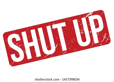 Shut Up Rubber Stamp. Shut Up Rubber Grunge Stamp Seal Vector Illustration - Vector