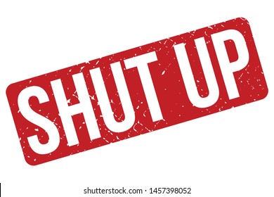 Shut Up Rubber Stamp. Shut Up Rubber Grunge Stamp Seal Vector Illustration - Vector