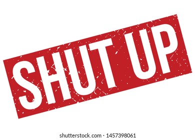 Shut Up Rubber Stamp. Shut Up Rubber Grunge Stamp Seal Vector Illustration - Vector